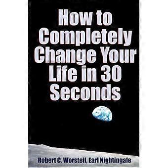 Comment changer complètement votre vie en 30 secondes