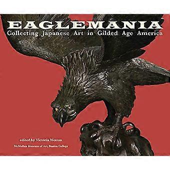Eaglemania: Japanilaisen taiteen kerääminen kullatun ajan Amerikassa