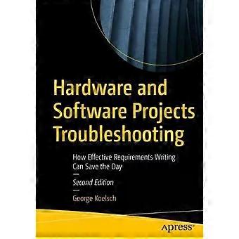 Hardware And Software Projects Troubleshooting How Effective Requirements Writin - George Koelsch