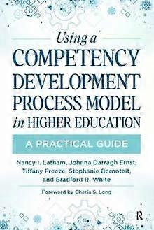 Using A Competency Development Process Model In Higher Education A Practical Gui - Nancy Latham