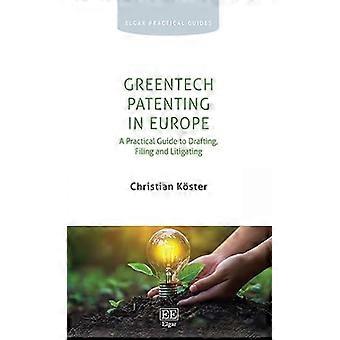 GreenTech Patenting in Europe A Practical Guide to Drafting Filing and Litigating