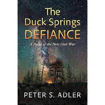 The Duck Springs Defiance A Novel of the Next Civil War