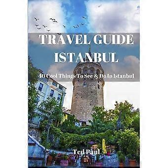 Travel Guide Istanbul 2023 40 Cool Things To See & Do In Istanbul - Ted Paul - Paperback - en Book