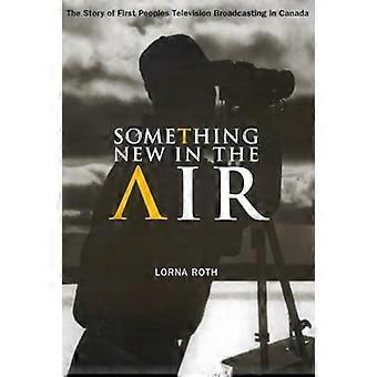Something New in the Air The Story of First Peoples Television Broadcasting in Canada Volume 43