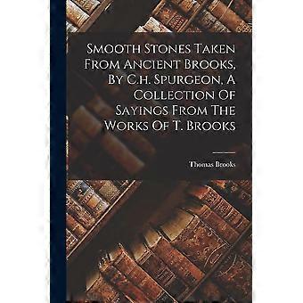 Smooth stones taken from ancient brooks, by c.h. spurgeon, a collection of sayings from the works of t. brooks