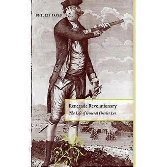 Renegade Revolutionary The Life Of General Charles Lee - Phillip Papas - Hardcover - English Book - History