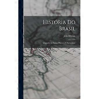 Histria Do Brasil Adaptada Ao Ensino Primrio E Secundrio - Joo Ribeiro - Paperback - English Book - History