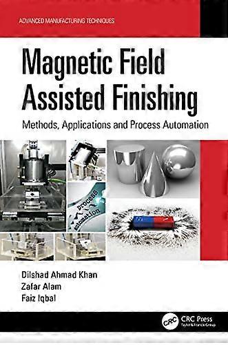 Magnetic Field Assisted Finishing Methods Applications and Process Automation