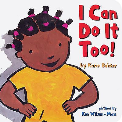 I Can Do It Too by Karen Baicker Board book Book
