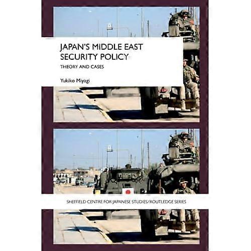 Japan's Middle East Security Policy: Theory and Cases