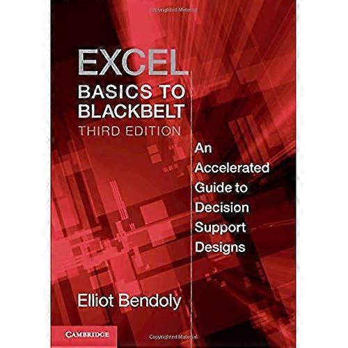 Excel Basics to Blackbelt: An Accelerated Guide to Decision Support Designs