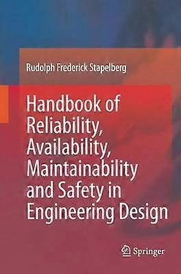 Handbook of Reliability Availability Maintainability and Safety in Engineering Design