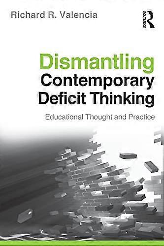 Dismantling Contemporary Deficit Thinking: Educational Thought and Practice