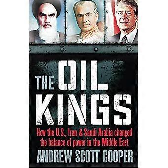 The Oil Kings How the US Iran and Saudi Arabia Changed the Balance of Power in the Middle East