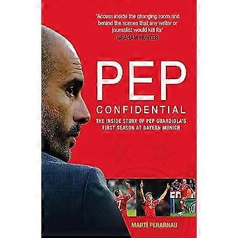 Pep Confidential The Inside Story of Pep Guardiolas First Season at Bayern Munich