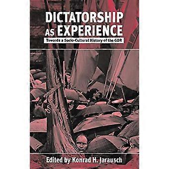 Dictatorship as Experience Towards a Socio Cultural History of the GDR