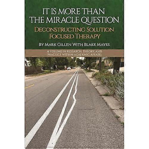 It Is more than the Miracle Question : Deconstructing Solution Focused Therapy