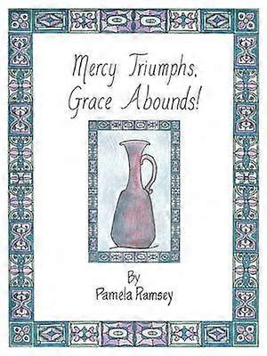 Mercy Triumphs Grace Abounds