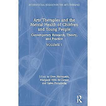 Arts Therapies and the Mental Health of Children and Young People Contemporary Research Theory and Practice Volume 1