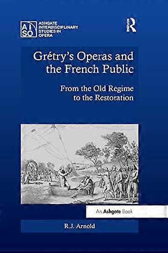 Gretrys Operas and the French Public: From the Old Regime to the Restoration
