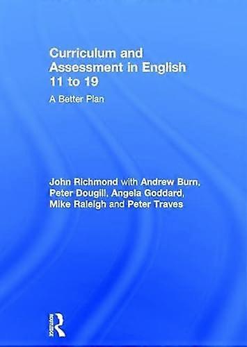 Curriculum and Assessment in English 11 to 19: A Better Plan