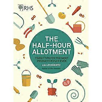 RHS Half Hour Allotment Timely Tips for the Most Productive Plot Ever