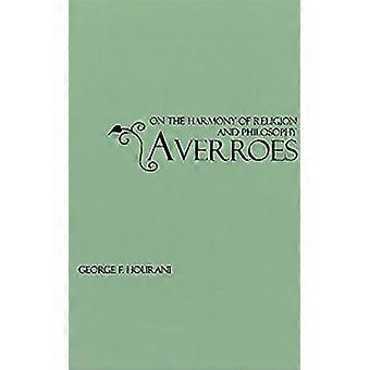 Über die Harmonie der Religionen: Eine Übersetzung mit Einleitung und Anmerkungen von Ibn Rushds ​​Kitab Fasl Al-Maqal mit seinem Anhang (Damima) und einem Auszug ..
