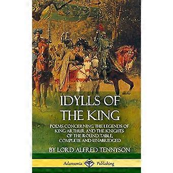 Idylls of the King: Dikt om legendene om kong Arthur og ridderne av det runde bord, komplette og uforkortede (innbundet)