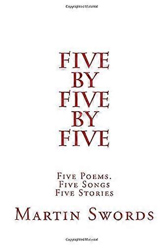 Five by Five by Five: Five Poems. Five Songs. Five Stories