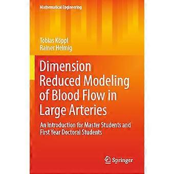 Dimension Reduced Modeling of Blood Flow in Large Arteries An Introduction for Master Students and First Year Doctoral Students