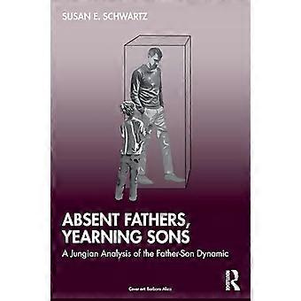 Absent Fathers Yearning Sons A Jungian Analysis of the Father Son Dynamic