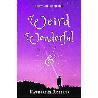 Weird & Wonderful