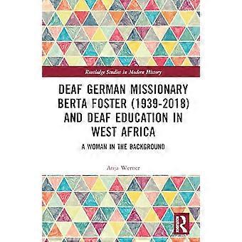 Deaf German Missionary Berta Foster (1939 2018) and Deaf Education in West Africa A Woman in the Background