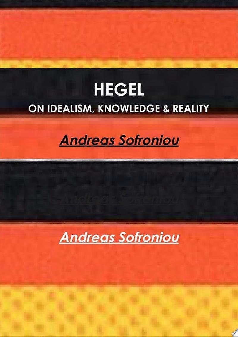 Hegel on idealism, knowledge reality