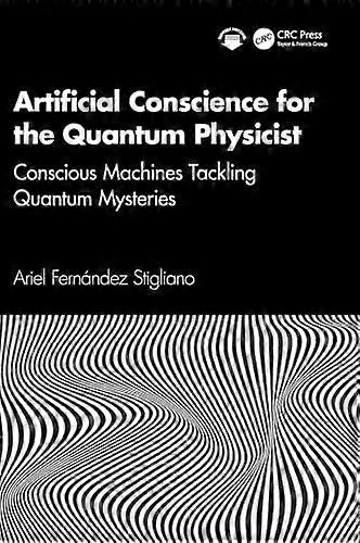 Artificial Conscience for the Quantum Physicist Conscious Machines Tackling Quantum Mysteries