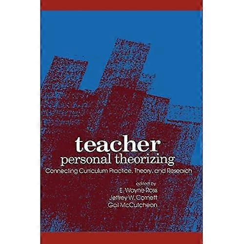 Teacher Personal Theorizing: Connecting Curriculum Practice, Theory, and Research