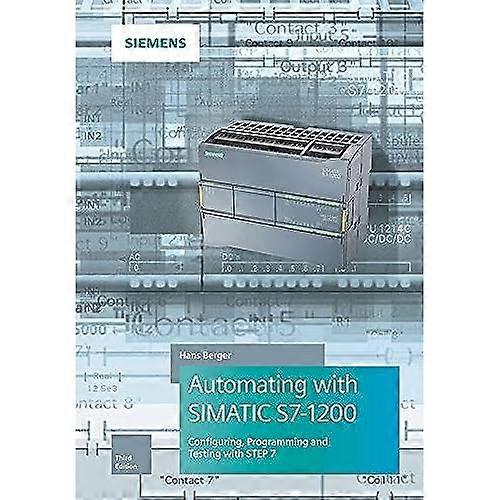 Automatisieren mit SIMATIC S7-1200: Konfigurieren, Programmieren und Testen mit STEP 7 Basic