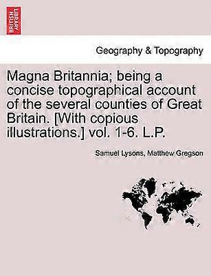 Magna Britannia being a concise topographical account of the several counties of Great Britain With copious illustrations vol 16 LP