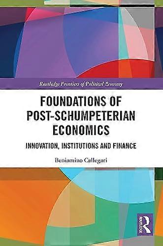 Foundations of Post Schumpeterian Economics: Innovation Institutions and Finance