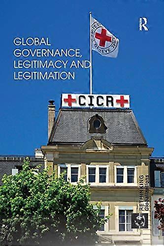 Global Governance Legitimacy and Legitimation