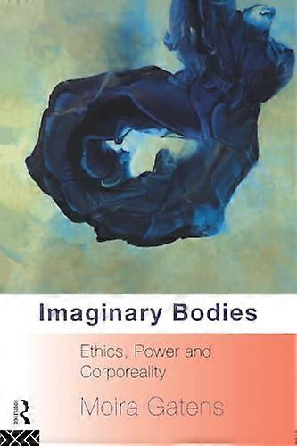 Imaginary Bodies: Ethics Power and Corporeality