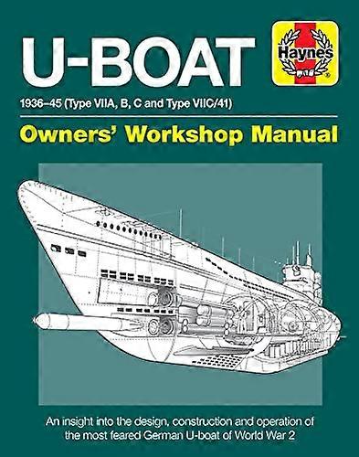 U Boat Owners Workshop Manual: An insight into the design construction and operation of the feared World War 2 German Type VIIC U boat.
