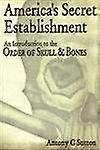 Americas Secret Establishment: An Introduction to the Order of Skull & Bones