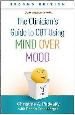 The Clinician's Guide to CBT Using Mind Over Mood Second Edition