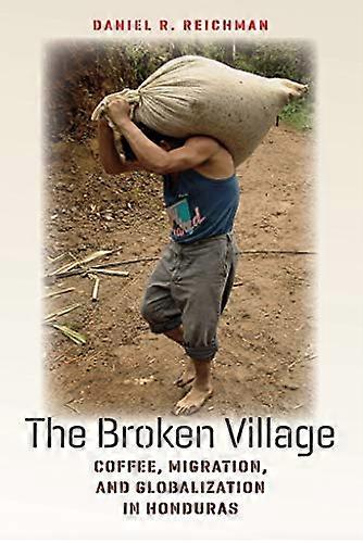 The Broken Village: Coffee Migration and Globalization in Honduras