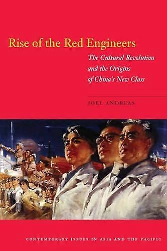 Rise of the Red Engineers: The Cultural Revolution and the Origins of Chinas New Class