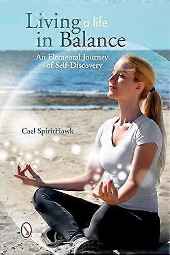 Living A Life In Balance An Elemental Journey Of Selfdiscovery by Cael SpiritHawk Paperback