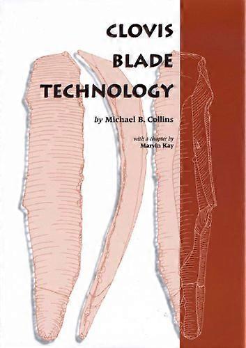 Clovis Blade Technology: A Comparative Study of the Keven Davis Cache Texas