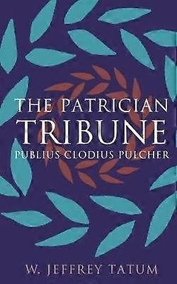The Patrician Tribune - Publius Clodius Pulcher