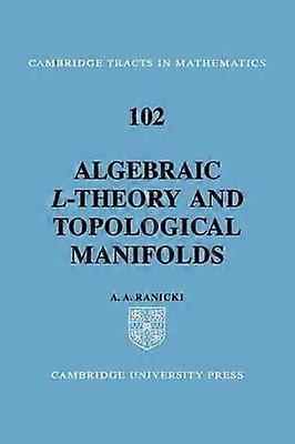 Algebraic Ltheory and Topological Manifolds 102 Cambridge Tracts in Mathematics Series Number 102